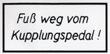 Aufkleber "Fuß weg vom Kupplungspedal" weiß